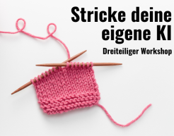 Eine mit pinkem Faden gestricktes Teil mit zwei Stricknadeln auf grauem Hintergrund. Oben rechts in der Ecke steht: "Stricke deine eigene KI – Dreiteiliger Workshop"