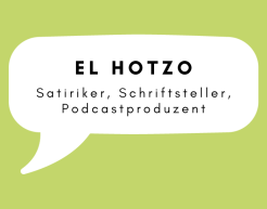 In einer weißen Sprechblase auf grünem Hintergrund steht: El Hotzo, Satiriker, Schriftsteller, Podcastproduzent