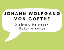 In einer weißen Sprechblase auf grünem Hintergrund steht: Johann Wolfgang von Goethe, Dichter, Politiker, Naturforscher